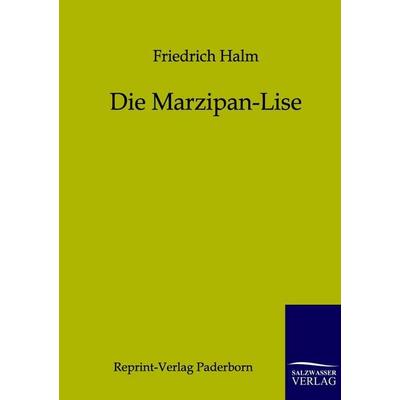 Die Marzipan-Lise, Taschenbuch von Friedrich Halm, Salzwasser, 978-3-8460-0003-8