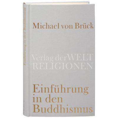 Einführung in den Buddhismus, Gebundene Ausgabe von Michael Brück, Verlag der Weltreligionen, 978-3-458-71001-1