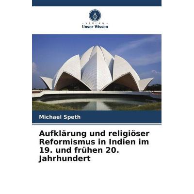Aufklärung und religiöser Reformismus in Indien im 19. und frühen 20. Jahrhundert, Taschenbuch von Michael Speth, Verlag Unser Wissen,