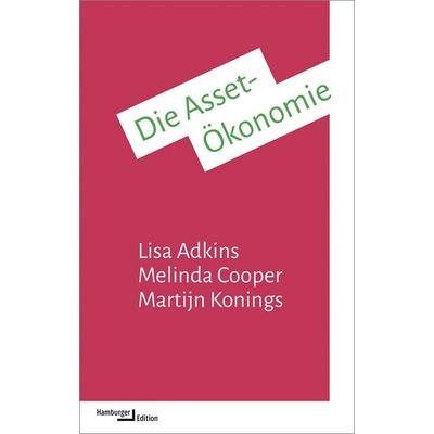 Die Asset-Ökonomie, Taschenbuch von Lisa Adkins,Melinda Cooper,Martijn Konings, Hamburger Edition, HIS, 978-3-86854-386-5