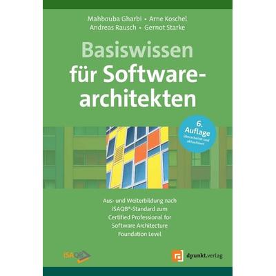 Basiswissen für Softwarearchitekten, Gebundene Ausgabe von Mahbouba Gharbi,Arne Koschel,Andreas Rausch,Gernot Starke, Dpunkt.verlag, 978-3-9888904-8-1