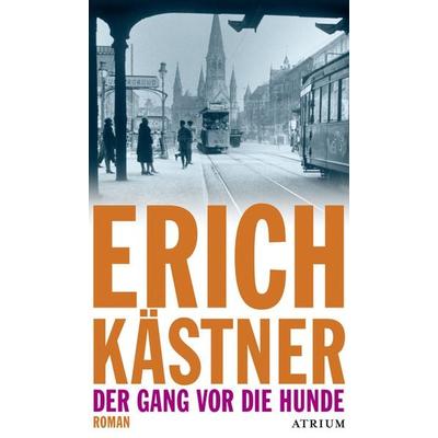 Der Gang vor die Hunde, Taschenbuch von Erich Kästner, Atrium Verlag AG, 978-3-03882-001-7