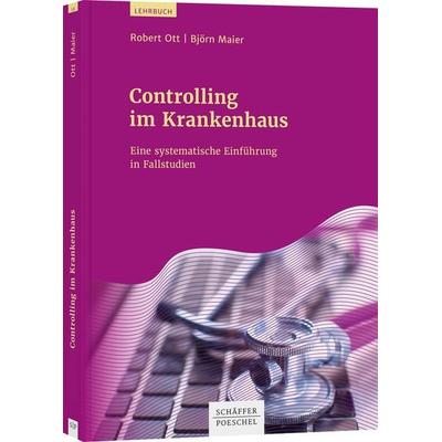 Controlling im Krankenhaus, Taschenbuch von Robert Ott,Björn Maier, Schäffer-Poeschel, 978-3-7910-4737-9