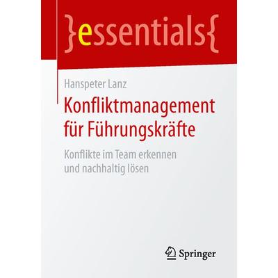 Konfliktmanagement für Führungskräfte, Taschenbuch von Hanspeter Lanz, Springer Fachmedien Wiesbaden GmbH, 978-3-658-10594-5