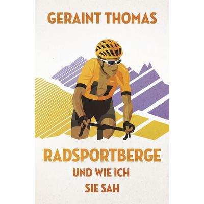 Radsportberge und wie ich sie sah, Taschenbuch von Geraint Thomas, Covadonga Verlag, 978-3-95726-060-4