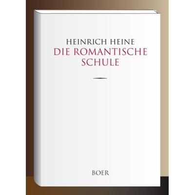 Die romantische Schule, Gebundene Ausgabe von Heinrich Heine, Boer Verlag, 978-3-96662-037-6