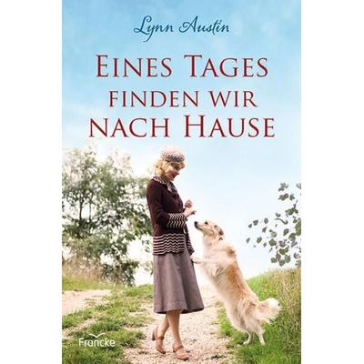 Eines Tages finden wir nach Hause, Gebundene Ausgabe von Lynn Austin, Francke-Buch, 978-3-96362-351-6