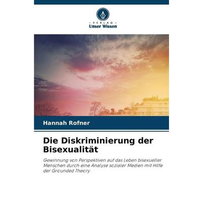 Die Diskriminierung der Bisexualität, Taschenbuch von Hannah Rofner, Verlag Unser Wissen, 978-620-9-35284-3