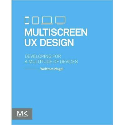 Multiscreen UX Design, Taschenbuch von Wolfram Nagel, Morgan Kaufmann, 978-0-12-802729-5