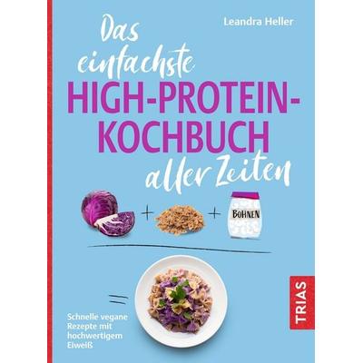 Das einfachste High-Protein-Kochbuch aller Zeiten, Taschenbuch von Leandra Heller, TRIAS, 978-3-432-12062-1