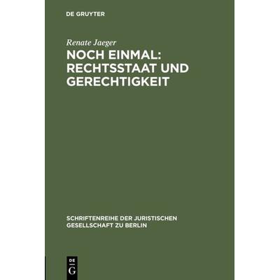 Noch einmal: Rechtsstaat und Gerechtigkeit, Gebundene Ausgabe von Renate Jaeger, De Gruyter, 978-3-11-015127-5