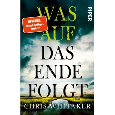 Was auf das Ende folgt, Taschenbuch von Chris Whitaker, Piper Taschenbuch, 978-3-492-32080-1