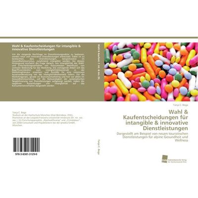 Wahl & Kaufentscheidungen für intangible & innovative Dienstleistungen, Taschenbuch von Tanja C. Boga, Südwestdeutscher Verlag für Hochschulschriften,