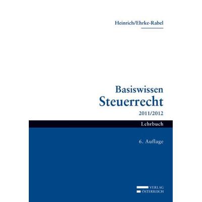 Basiswissen Steuerrecht 2011/2012, Taschenbuch von Johannes Heinrich,Tina Ehrke-Rabel, Verlag Österreich, 978-3-7046-5680-3