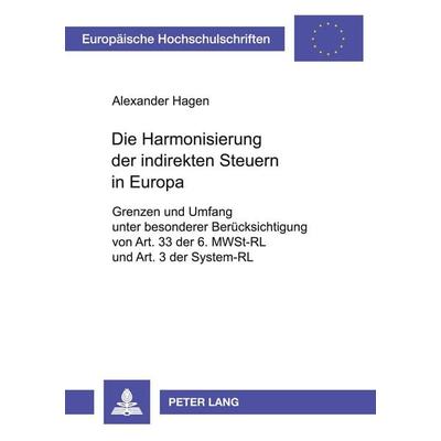 Die Harmonisierung der indirekten Steuern in Europa, Taschenbuch von Alexander Hagen, Peter Lang GmbH, Internationaler Verlag der Wissenschaften,