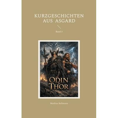 Kurzgeschichten aus Asgard, Taschenbuch von Mathias Bellmann, BoD – Books on Demand, 978-3-695-70673-0