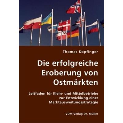 Die erfolgreiche Eroberung von Ostmärkten, Taschenbuch von Thomas Kopfinger, VDM, 978-3-8364-1580-4