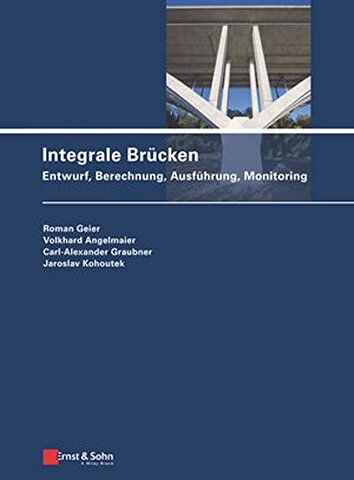 Roman Geier - Integrale Brücken: Entwurf, Berechnung, Ausführung, Monitoring - Preis vom 15.10.2026 23:06:25 h
