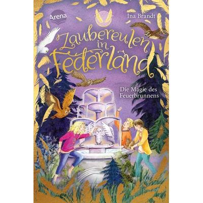 Zaubereulen in Federland (2). Die Magie des Feuerbrunnens, Gebundene Ausgabe von Ina Brandt, Arena, 978-3-401-60580-7