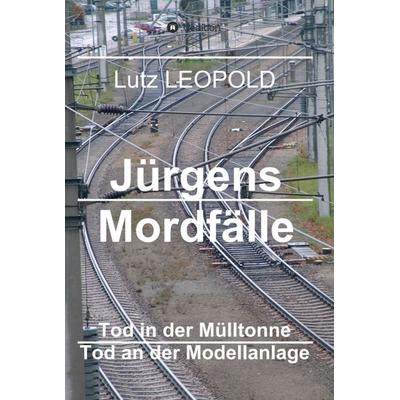 Jürgens Mordfälle 4, Gebundene Ausgabe von Lutz Leopold, Tredition, 978-3-7469-1966-9