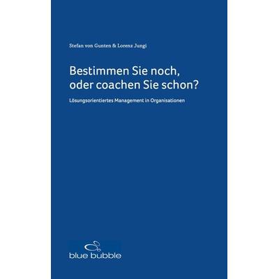 Bestimmen Sie noch, oder coachen Sie schon?, Gebundene Ausgabe von Stefan Gunten,Lorenz Jungi, Blue Bubble, 978-3-9524454-0-2