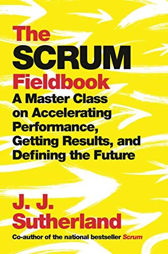 J.J. Sutherland - The Scrum Fieldbook: A Master Class on Accelerating Performance, Getting Results, and Defining the Future - Preis vom 09.10.2026 07:28:09 h