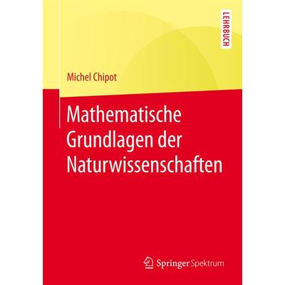 Mathematische Grundlagen der Naturwissenschaften, Taschenbuch von Michel Chipot, Springer Berlin, 978-3-662-47087-9