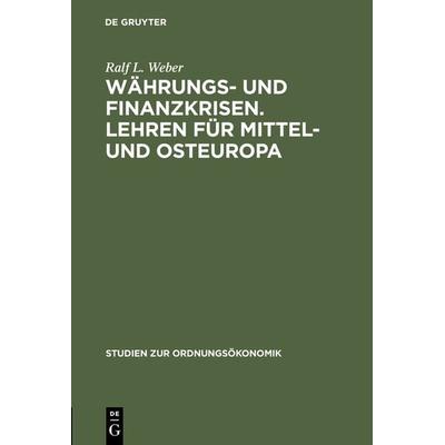 Währungs- und Finanzkrisen. Lehren für Mittel- und Osteuropa, Gebundene Ausgabe von Ralf L. Weber, De Gruyter Oldenbourg, 978-3-8282-0112-5