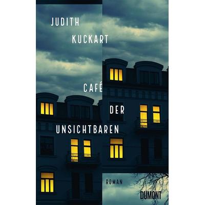 Café der Unsichtbaren, Gebundene Ausgabe von Judith Kuckart, DuMont Buchverlag