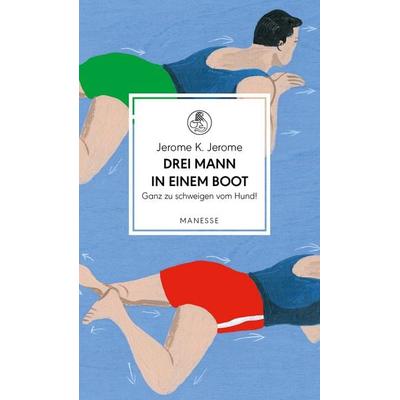 Drei Mann in einem Boot. Ganz zu schweigen vom Hund!, Gebundene Ausgabe von Jerome K. Jerome, Manesse