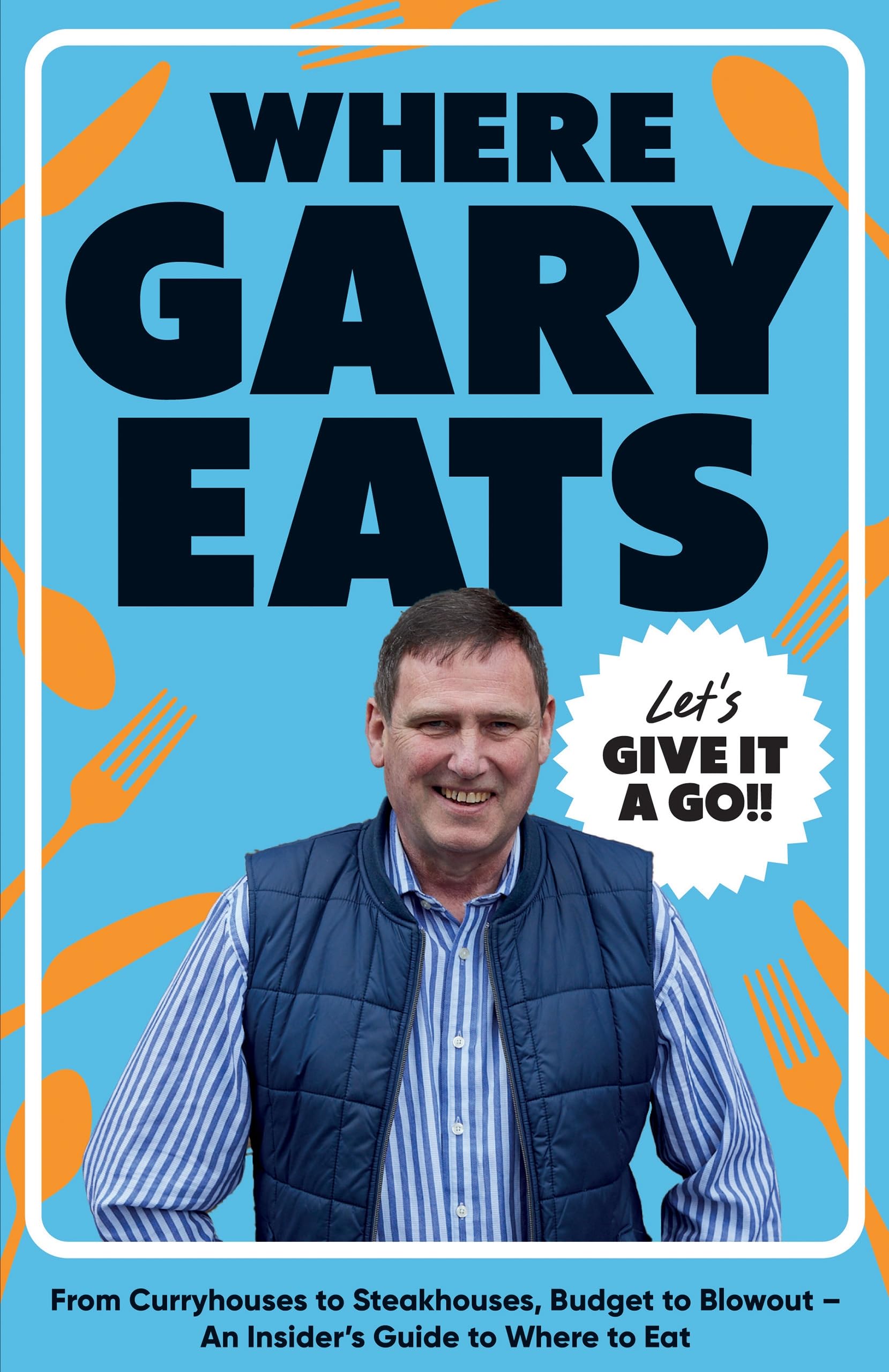 Quadrille Publishing Ltd Where Gary Eats: From Curryhouses to Steakhouses, Budget to Blowout - An Insider's Guide to Where to Eat