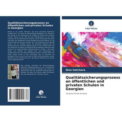 Qualitätssicherungsprozess an öffentlichen und privaten Schulen in Georgien, Taschenbuch von Nino Gatchava, Verlag Unser Wissen, 978-620-7-92163-8