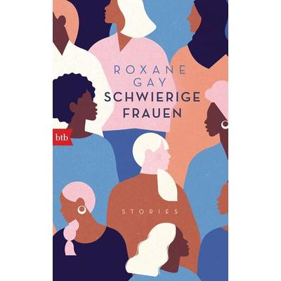 Schwierige Frauen, Gebundene Ausgabe von Roxane Gay, btb