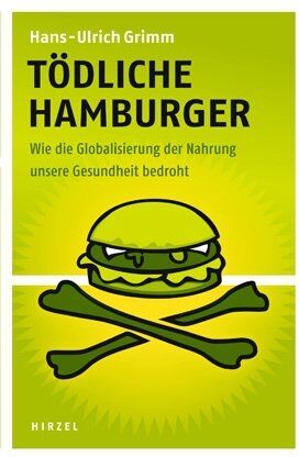 Hans-Ulrich Grimm - Tödliche Hamburger: Wie die Globalisierung der Nahrung unsere Gesundheit bedroht - Preis vom 09.10.2026 07:28:09 h
