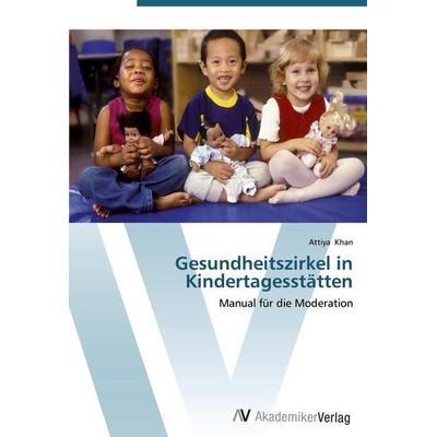 Gesundheitszirkel in Kindertagesstätten, Taschenbuch von Attiya Khan, AV Akademikerverlag, 978-3-639-43318-0