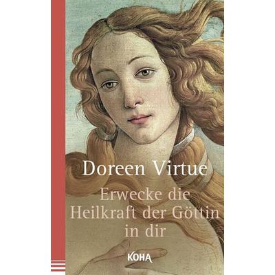 Erwecke die Heilkraft der Göttin in dir, Taschenbuch von Doreen Virtue, KOHA-Verlag, 978-3-86728-280-2