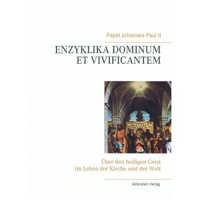 ENZYKLIKA DOMINUM ET VIVIFICANTEM, Taschenbuch von Karol Josef Wojtyla, Adlerstein-Verlag, 978-3-945462-17-1