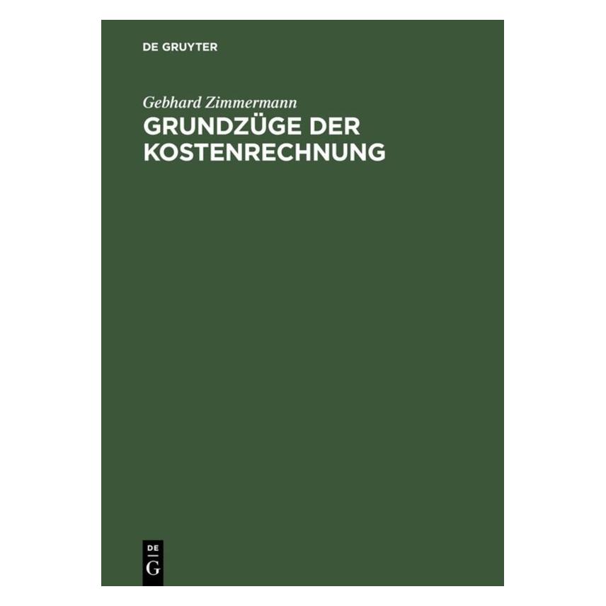 De Gruyter Grundzüge der Kostenrechnung (Deutsch, Hardcover, Gebhard Zimmermann) (8311973)