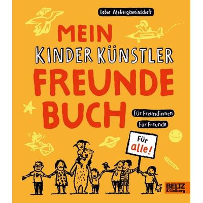 Mein Kinder Künstler Freundebuch, Gebundene Ausgabe von Labor Ateliergemeinschaft, Beltz Verlagsgruppe GmbH & Co. KG, 978-3-407-75246-8