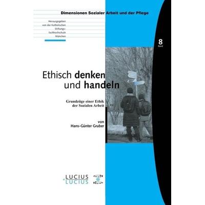 Ethisch denken und handeln, Gebundene Ausgabe von Hans-Günter Gruber, De Gruyter Mouton, 978-3-8282-0310-5