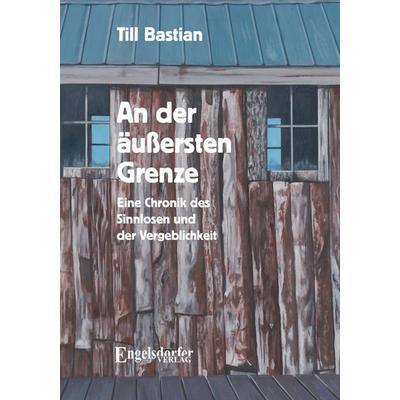 An der äußersten Grenze, Taschenbuch von Till Bastian, Engelsdorfer Verlag, 978-3-690-95008-4