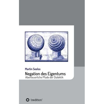 Negation des Eigentums, Taschenbuch von Martin Seelos, Tredition, 978-3-7345-7210-4