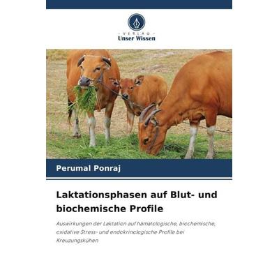 Laktationsphasen auf Blut- und biochemische Profile, Taschenbuch von Perumal Ponraj, Verlag Unser Wissen, 978-620-5-05288-4