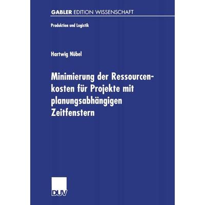 Minimierung der Ressourcenkosten für Projekte mit planungsabhängigen Zeitfenstern, Taschenbuch von Hartwig Nübel, Deutscher Universitätsverlag,