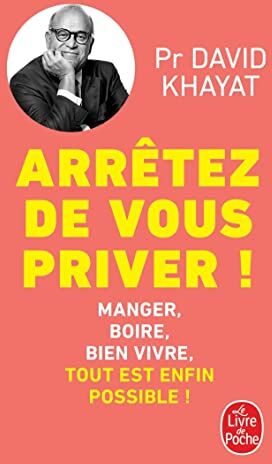David Khayat - Arrêtez de vous priver ! : manger, boire, bien vivre, tout est enfin possible ! - Preis vom 13.10.2026 19:28:25 h