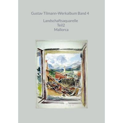 Gustav Tilmann-Werkalbum Band 4, Gebundene Ausgabe von Gustav Tilmann, BoD – Books on Demand, 978-3-8192-2617-5