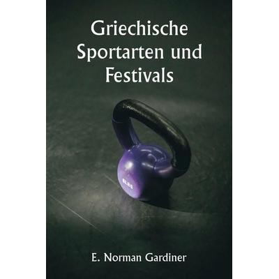 Griechische Sportarten und Festivals, Taschenbuch von E. Norman Gardiner, Writat, 978-93-5733-688-8