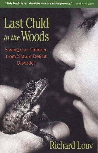 Richard Louv - Last Child in the Woods: Saving Our Children from Nature-Deficit Disorder - Preis vom 09.10.2026 07:28:09 h