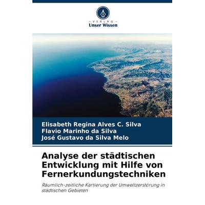 Analyse der städtischen Entwicklung mit Hilfe von Fernerkundungstechniken, Taschenbuch von Elisabeth Regina Alves C. Silva,Flavio Marinho da