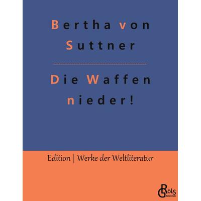 Die Waffen nieder!, Taschenbuch von Bertha Suttner, Gröls Verlag, 978-3-9882833-2-0